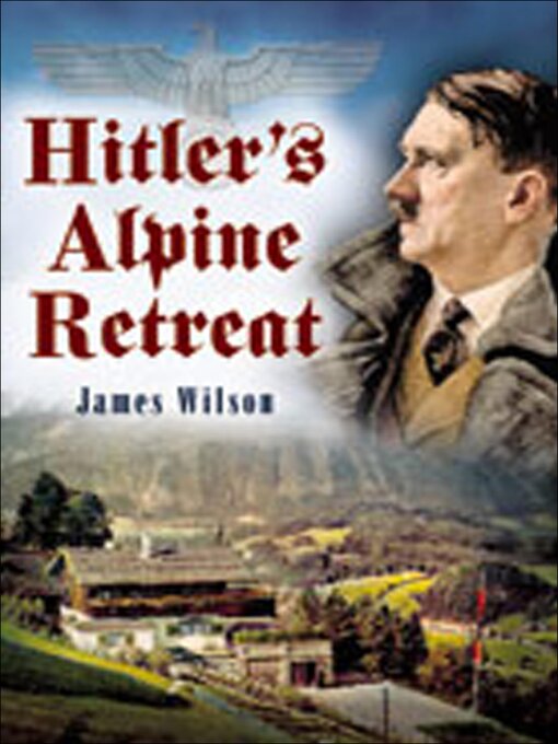 Title details for Hitler's Alpine Retreat by James Wilson - Available